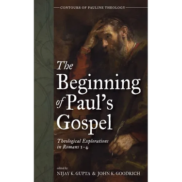 The Beginning of Paul's Gospel: Theological Explorations in Romans 1-4