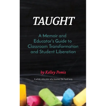 Taught: A Memoir and Educator's Guide to Classroom Transformation and Student Liberation