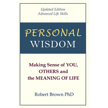 Personal Wisdom: Making Sense of You, Others and the Meaning of Life Updated Edition, Advanced Life Skills