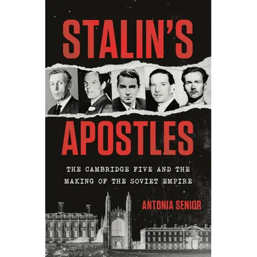 Stalin's Apostles: The Cambridge Five and the Making of the Soviet Empire