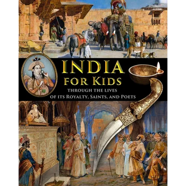 India for Kids through the Lives of its Royalty, Saints, and Poets