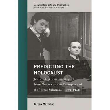 Predicting the Holocaust: Jewish Organizations Report from Geneva on the Emergence of the "Final Solution," 1939-1942
