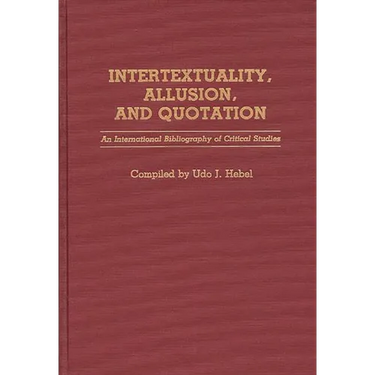 Intertextuality, Allusion, and Quotation: An International Bibliography of Critical Studies