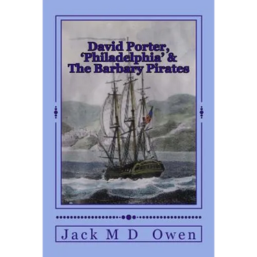 David Porter, Philadelphia & The Barbary Pirates: Lieutenant Porter on the Shores of Tripoli