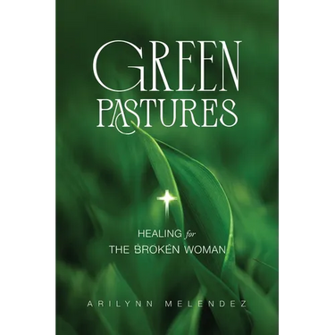Green Pastures Healing for The Broken Woman