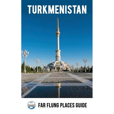 Turkmenistan: Far Flung Places Travel Guide