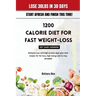1200 Calorie Diet for Fast Weight-Loss Diet Guide Cookbook: Ultimate Low carb high protein meal plan with recipes for fat loss, high energy and to sta