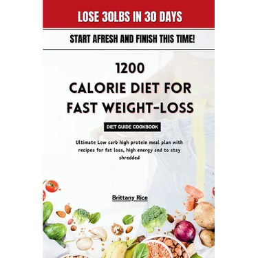 1200 Calorie Diet for Fast Weight-Loss Diet Guide Cookbook: Ultimate Low carb high protein meal plan with recipes for fat loss, high energy and to sta