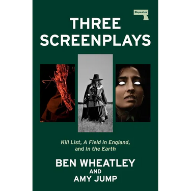 Three Screenplays: Kill List, a Field in England, and in the Earth