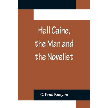 Hall Caine, the Man and the Novelist