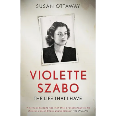 Violette Szabo: The life that I have