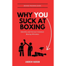 Why You Suck at Boxing: Identify and Correct Common Boxing Mistake