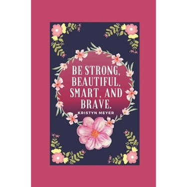 Be Strong, Beautiful, Smart, And Brave