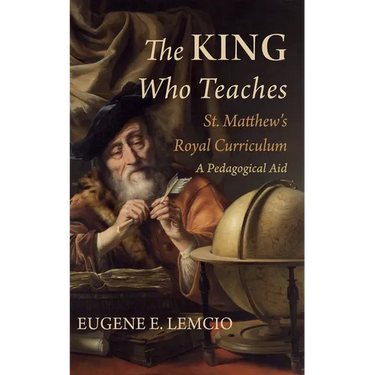 The King Who Teaches: St. Matthew's Royal Curriculum: A Pedagogical Aid