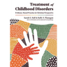 Treatment of Childhood Disorders: Evidence-Based Practice in Christian Perspective