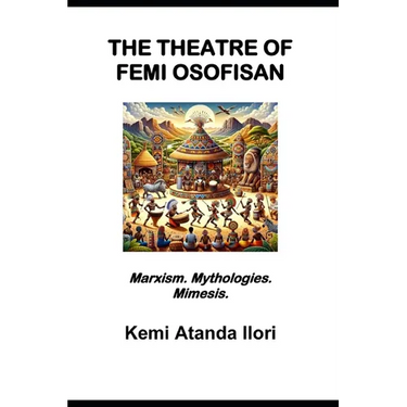 The Theatre of Femi Osofisan: Marxism. Mythologies. Mimesis.
