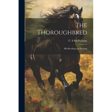 The Thoroughbred: His Breeding and Rearing