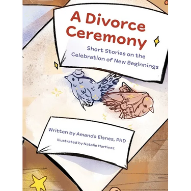 A Divorce Ceremony: Short Stories on the Celebration of New Beginnings