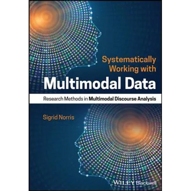 Systematically Working with Multimodal Data: Research Methods in Multimodal Discourse Analysis