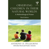 Observing Children in Their Natural Worlds: A Methodological Primer, Third Edition