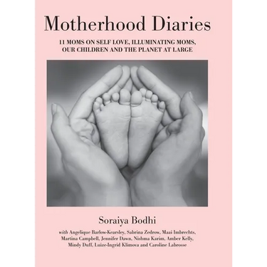 Motherhood Diaries: 11 Moms on Self Love, Illuminating Moms, Our Children and The Planet at Large