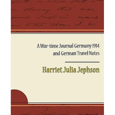 A War-Time Journal Germany 1914 and German Travel Notes