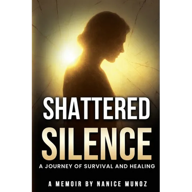 Shattered Silence: A Journey of Survival and Healing