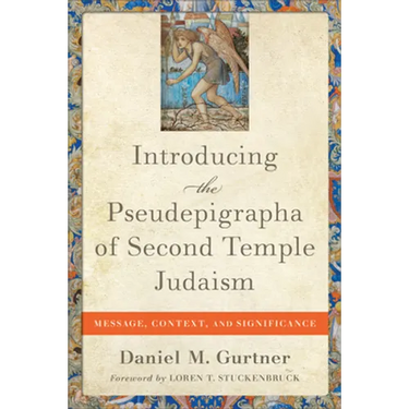 Introducing the Pseudepigrapha of Second Temple Judaism: Message, Context, and Significance
