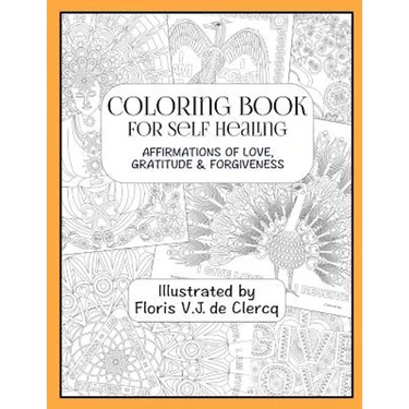 Coloring Book For Self Healing: Affirmations Of Love, Gratitude & Forgiveness