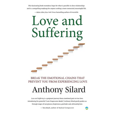 Love and Suffering: Break the Emotional Chains that Prevent You from Experiencing Love