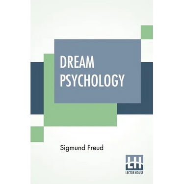 Dream Psychology: Psychoanalysis For Beginners. Authorized English Translation By Montague David Eder With An Introduction By André Trid