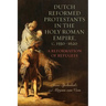 Dutch Reformed Protestants in the Holy Roman Empire, C.1550-1620: A Reformation of Refugees