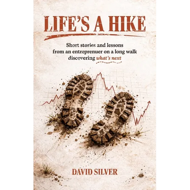 Life's A Hike: Short stories and lessons from an entrepreneur on a long walk discovering what's next