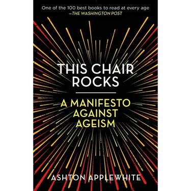 This Chair Rocks: A Manifesto Against Ageism