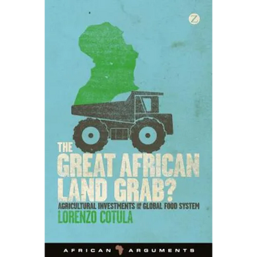 The Great African Land Grab?: Agricultural Investments and the Global Food System
