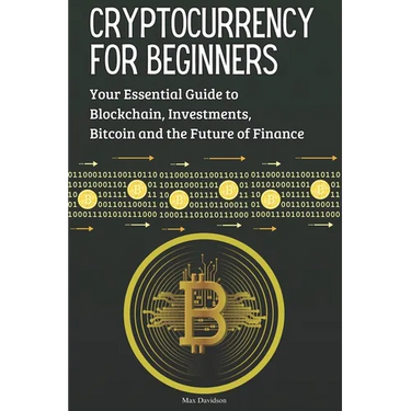 Cryptocurrency for Beginners: Your Essential Guide to Blockchain, Investments, Bitcoin and the Future of Finance