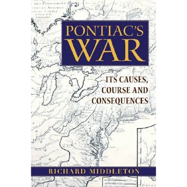 Pontiac's War: Its Causes, Course and Consequences