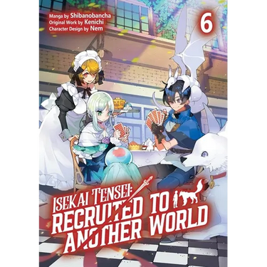 Isekai Tensei: Recruited to Another World: Volume 6 (Manga): Volume 6