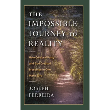 The Impossible Journey to Reality: How Cerebral Palsy and God Created Blessings in One Man's Life