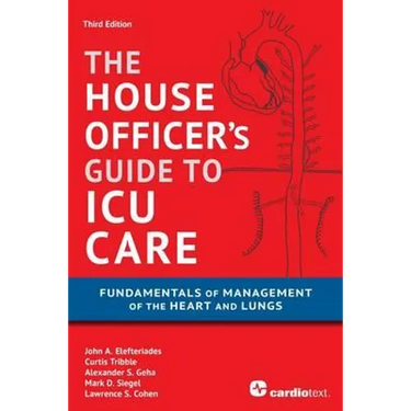 House Officer's Guide to ICU Care: Fundamentals of Management of the Heart and Lungs
