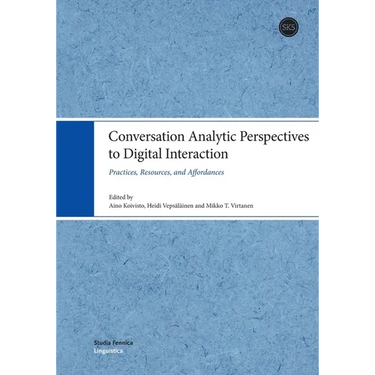 Conversation Analytic Perspectives to Digital Interaction: Practices, Resources, and Affordances