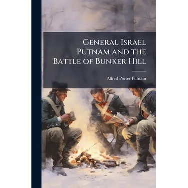 General Israel Putnam and the Battle of Bunker Hill