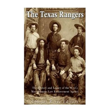 The Texas Rangers: The History and Legacy of the West's Most Famous Law Enforcement Agency