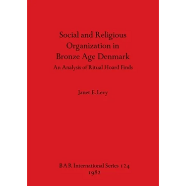Social and Religious Organization in Bronze Age Denmark: An Analysis of Ritual Hoard Finds