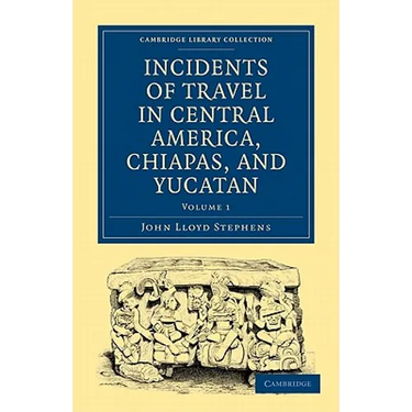 Incidents of Travel in Central America, Chiapas, and Yucatan - Volume 1