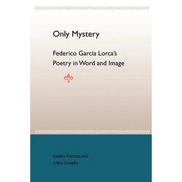 Only Mystery: Federico Garcia Lorca's Poetry in Word and Image