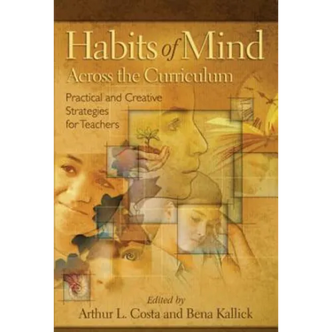 Habits of Mind Across the Curriculum: Practical and Creative Strategies for Teachers