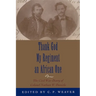 Thank God My Regiment an African One: The Civil War Diary of Colonel Nathan W. Daniels