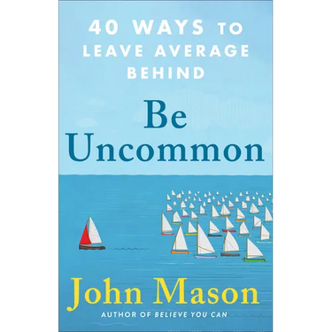 Be Uncommon: 40 Ways to Leave Average Behind