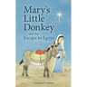 Mary's Little Donkey and the Escape to Egypt